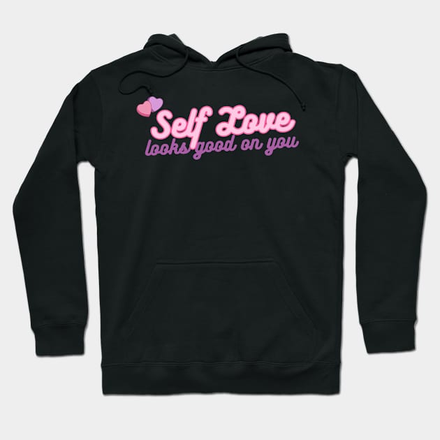 Self Love looks good on you! Hoodie by THINK. DESIGN. REPEAT.